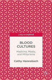 Blood Cultures: Medicine, Media, and Militarisms