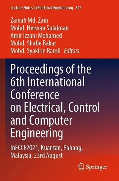 Proceedings of the 6th International Conference on Electrical, Control and Computer Engineering: InECCE2021, Kuantan, Pahang, Malaysia, 23rd August