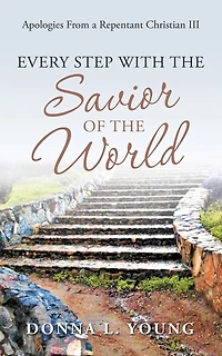 Apologies from a Repentant Christian III: Every Step with the Savior of the World