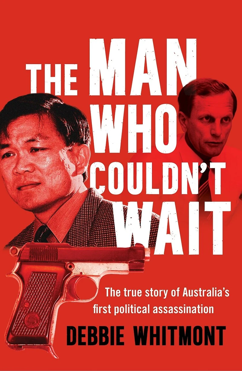 The Man Who Couldn't Wait: true story of Australia's first political assassination