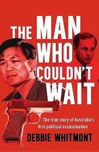 The Man Who Couldn't Wait: true story of Australia's first political assassination