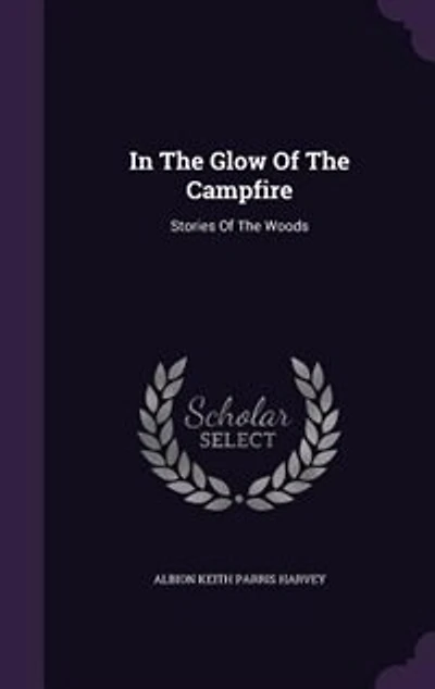 the Glow of Campfire: Stories Woods (Classic Reprint)
