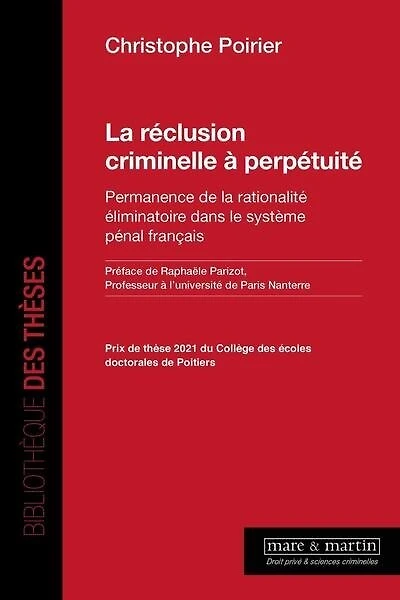 La réclusion criminelle à perpétuité: permanence de la rationalité éliminatoire dans le système pénal français