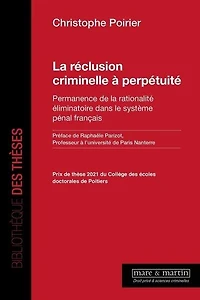La réclusion criminelle à perpétuité: permanence de la rationalité éliminatoire dans le système pénal français
