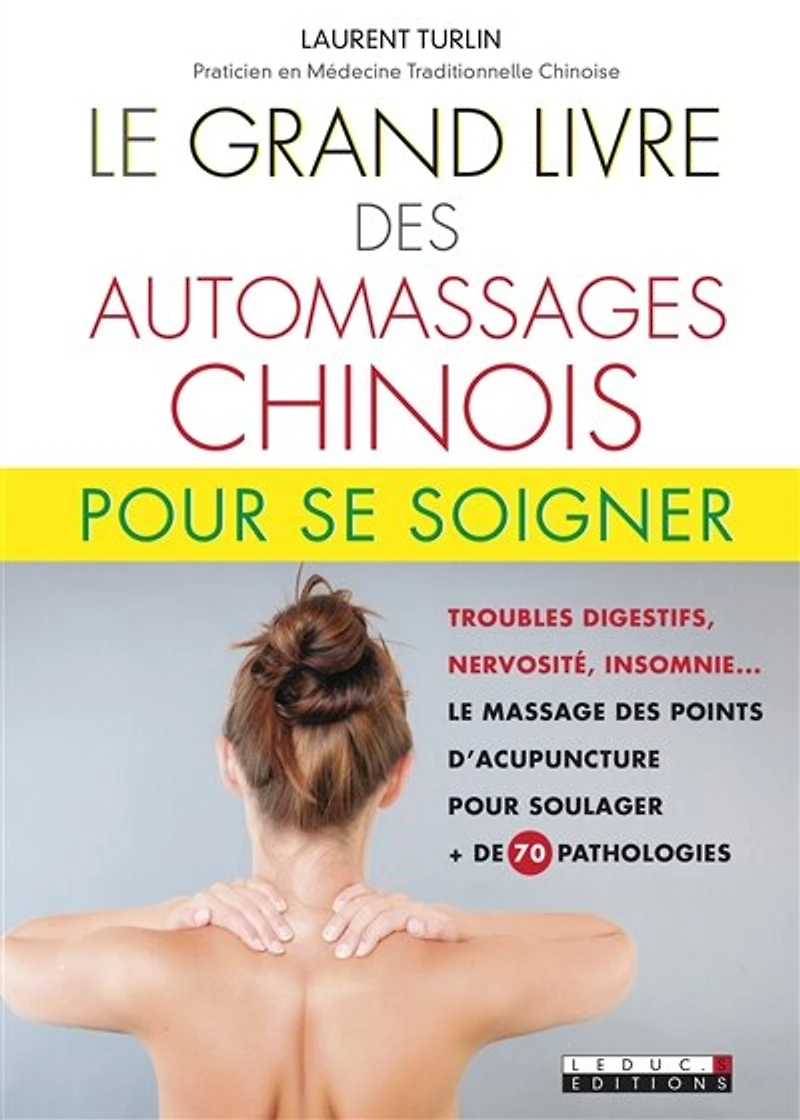 Le grand livre des automassages chinois: + de 70 fiches pratiques