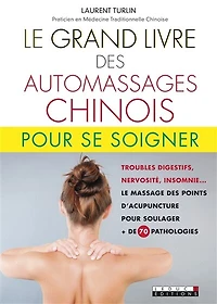 Le grand livre des automassages chinois: + de 70 fiches pratiques