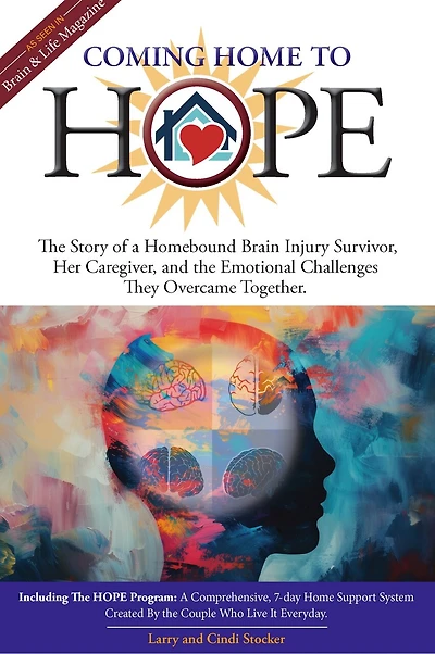 Coming Home to Hope: A Story of a Homebound Brain Injury Survivor, Her Caregiver, and the Emotional Challenges They Overcame Together