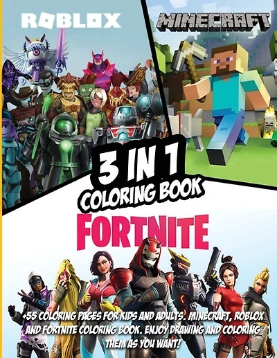 3 In 1: Fortnite, Minecraft And Roblox Coloring Book: +55 Coloring Pages For Kids And Adults. Minecraft, Ro