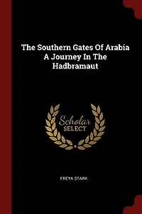 The Southern Gates Of Arabia A Journey In The Hadbramaut