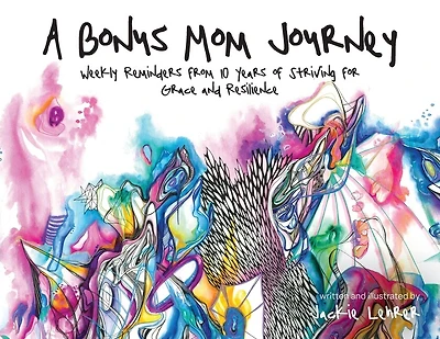 A Bonus Mom Journey: Weekly Reminders From 10 Years of Striving for Grace and Resilience