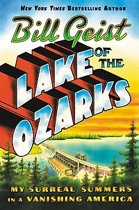 Lake Of The Ozarks: My Surreal Summers A Vanishing America