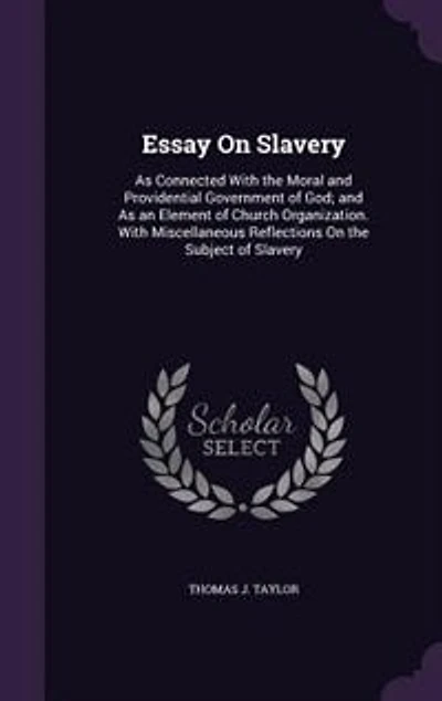 Essay On Slavery: As Connected With the Moral and Providential Government of God; and As an Element of Church Organiz
