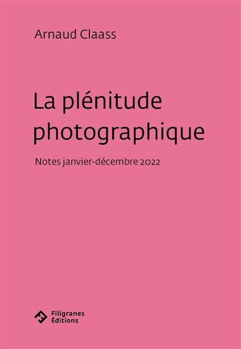 La plénitude photographique : notes janvier-décembre 2022: notes janvier-décembre 2022