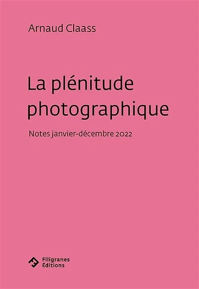 La plénitude photographique : notes janvier-décembre 2022: notes janvier-décembre 2022