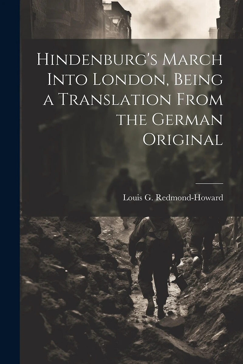Hindenburg's March Into London, Being a Translation From the German Original