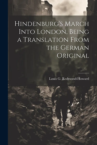 Hindenburg's March Into London, Being a Translation From the German Original
