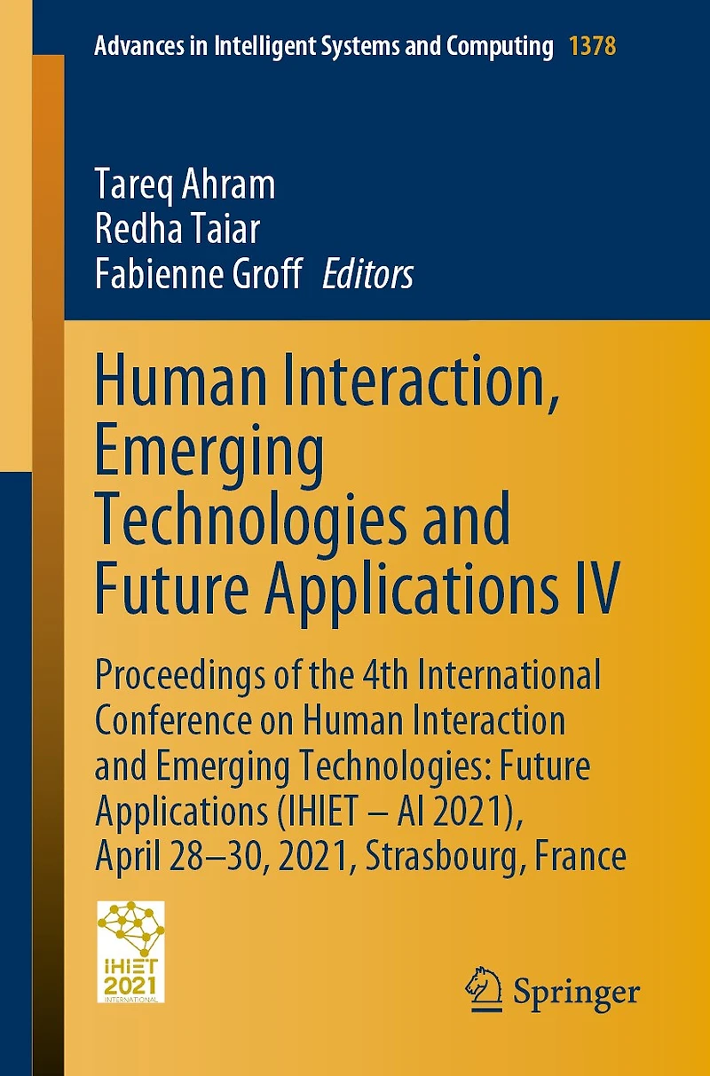 Human Interaction, Emerging Technologies and Future Applications IV: Proceedings of the 4th International Conference on Interaction Technologies: (IHIET - AI 2021), April 28-30, 2021, Strasbourg, France