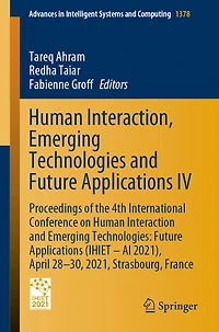 Human Interaction, Emerging Technologies and Future Applications IV: Proceedings of the 4th International Conference on Interaction Technologies: (IHIET - AI 2021), April 28-30, 2021, Strasbourg, France
