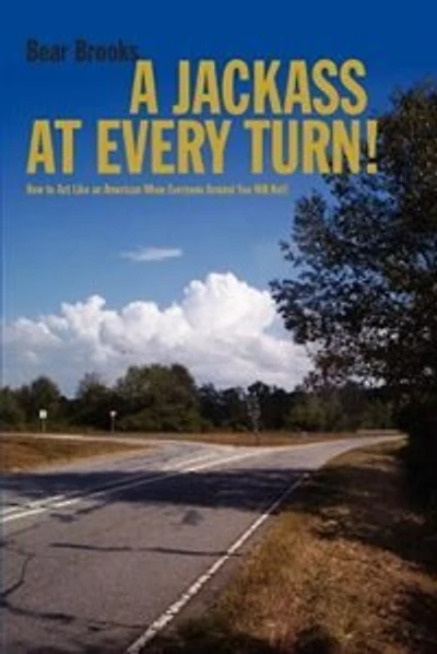 A Jackass at Every Turn!: How to Act Like an American When Everyone Around You Will Not!
