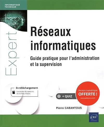 Les réseaux informatiques: guide pratique pour l'administration, la sécurité et supervision