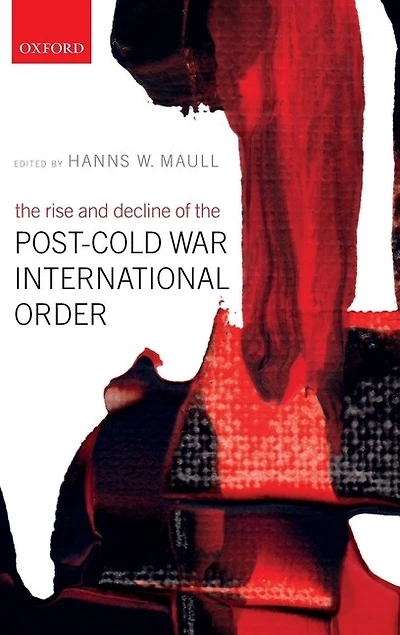 the Rise and Decline of Post-Cold War International Order