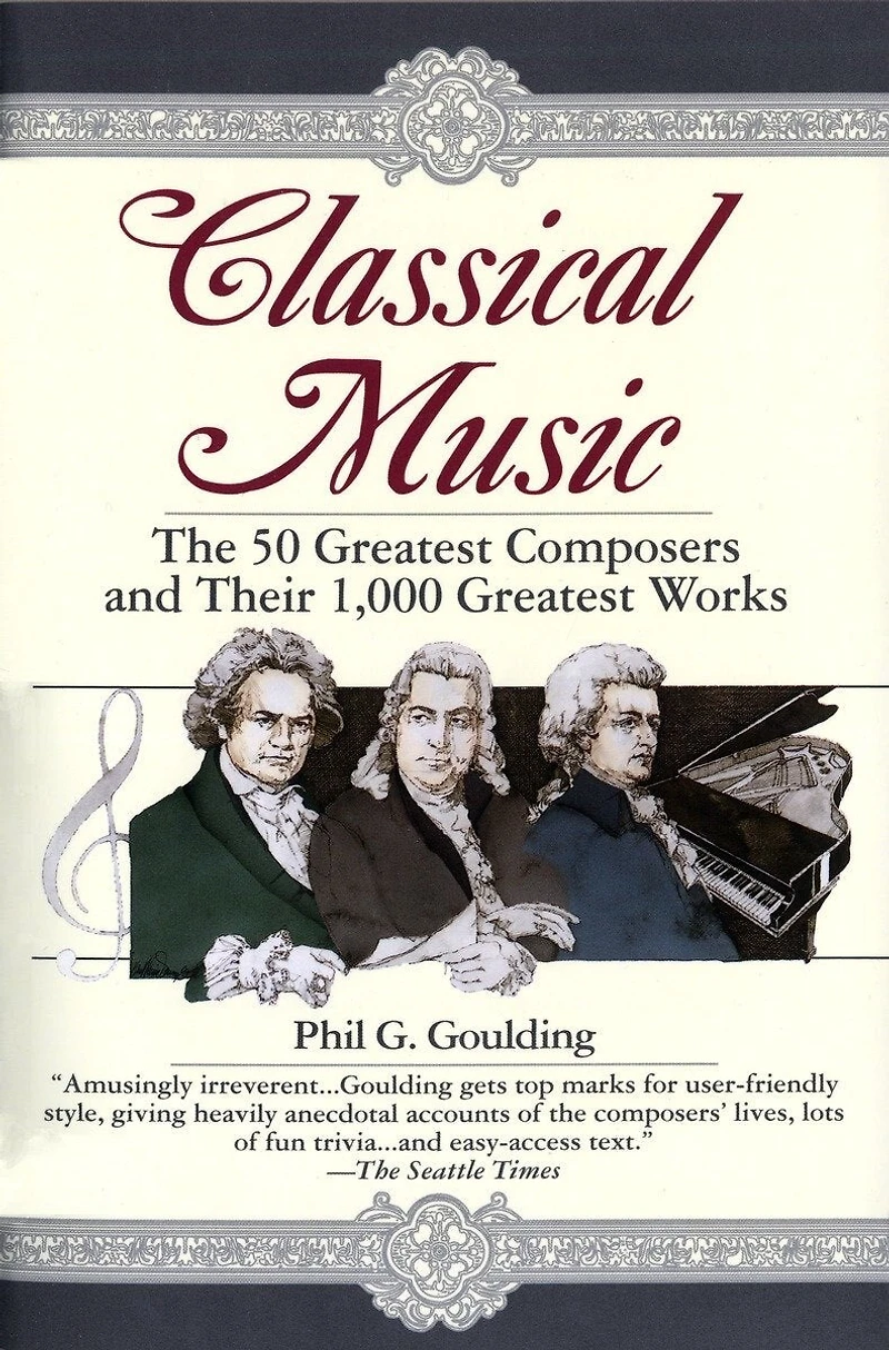 Classical Music: The 50 Greatest Composers and Their 1,000 Works