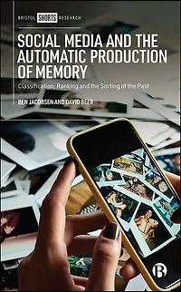 Social Media and the Automatic Production of Memory: Classification, Ranking Sorting Past