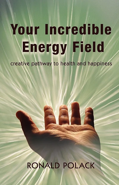 Your Incredible Energy Field: creative pathway to health and happiness