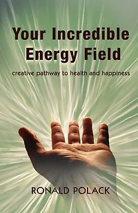 Your Incredible Energy Field: creative pathway to health and happiness
