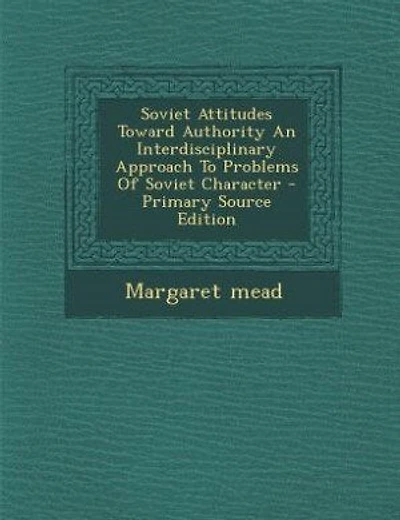 Soviet Attitudes Toward Authority An Interdisciplinary Approach To Problems Of Soviet Character - Primary Source Edition