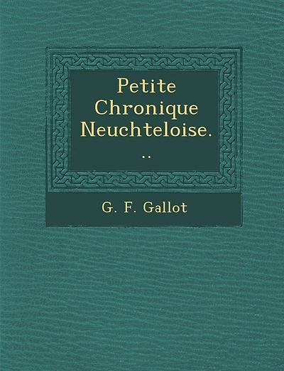 Petite Chronique Neuch Teloise...