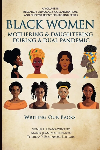 Black Women Mothering & Daughtering During a Dual Pandemic: Writing Our Backs
