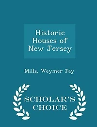 Historic Houses of New Jersey - Scholar's Choice Edition