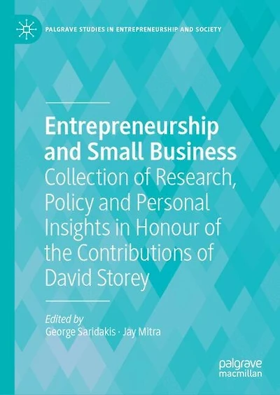 Entrepreneurship and Small Business: Collection of Research, Policy Personal Insights Honour the Contributions David Storey