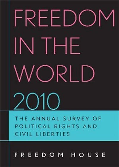 Freedom The World 2010: Annual Survey of Political Rights and Civil Liberties