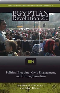 Egyptian Revolution 2.0: Political Blogging, Civic Engagement, And Citizen Journalism