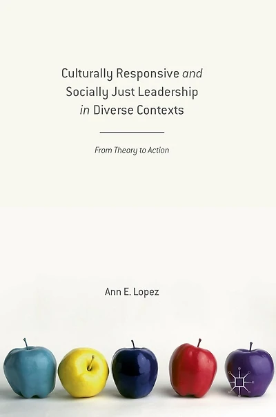 Culturally Responsive And Socially Just Leadership Diverse Contexts: From Theory To Action