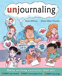 Unjournaling: Daily Writing Exercises That Are Not Personal, Introspective, Boring!