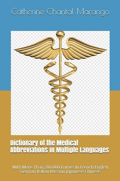 Dictionary of the Medical Abbreviations in Multiple Languages: With More Than 200.000 Entries In French English German Italian Russian Japanese Chinese