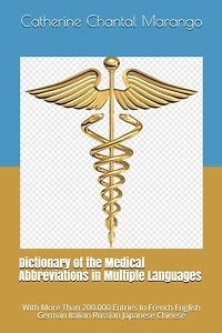 Dictionary of the Medical Abbreviations in Multiple Languages: With More Than 200.000 Entries In French English German Italian Russian Japanese Chinese