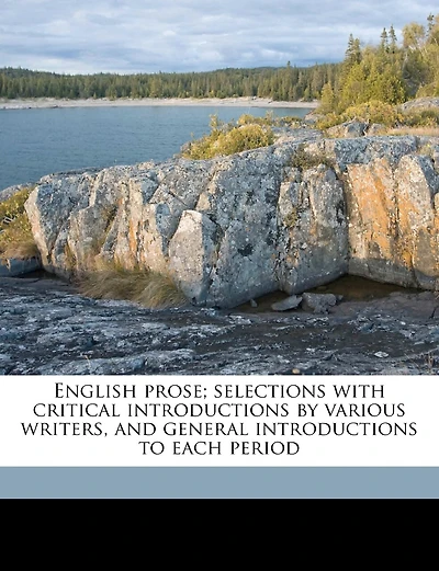 English Prose; Selections With Critical Introductions by Various Writers, and General Introductions to Each Period; Volume 2