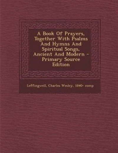A Book Of Prayers, Together With Psalms And Hymns And Spiritual Songs, Ancient And Modern - Primary Source Edition