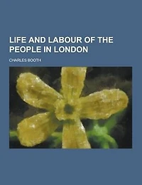 Life and Labour of the People in London