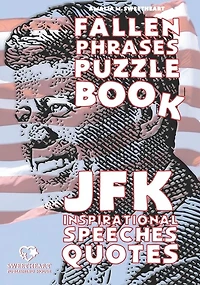 JFK Inspirational Speeches Quotes: FALLEN PHRASES PUZZLE BOOK: discovering and remembering the words of your most loved President