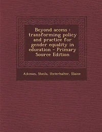 Beyond access: transforming policy and practice for gender equality in education