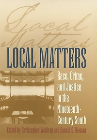 Local Matters: Race, Crime, and Justice the Nineteenth-Century South