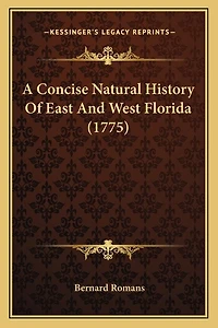 A Concise Natural History of East and West-Florida: Containing, an Account the Produce All Southern Part British America, T