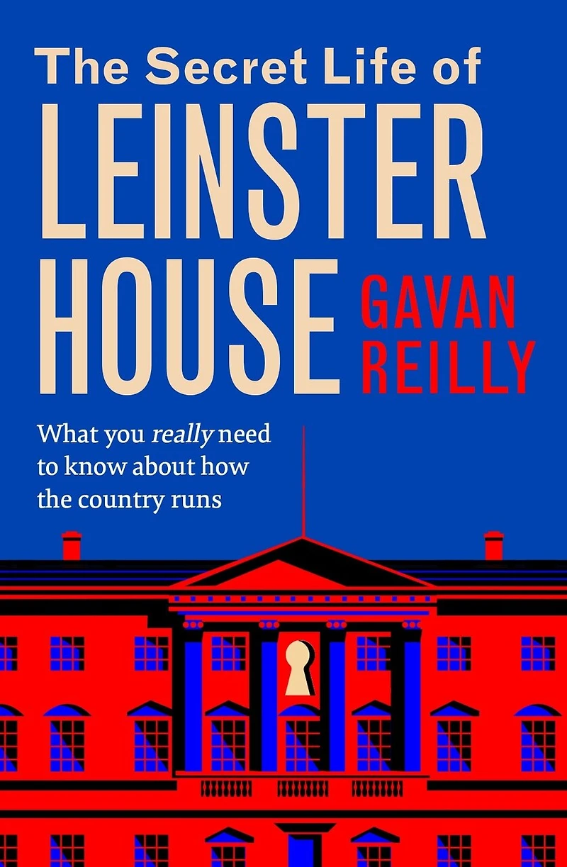 the Secret Life of Leinster House: What you really need to know about how country is run