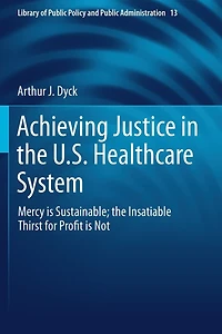 Achieving Justice In The U.s. Healthcare System: Mercy Is Sustainable; The Insatiable Thirst For Profit Is Not