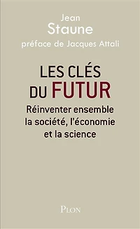 Les clés du futur: réinventer ensemble la société, l'économie et science